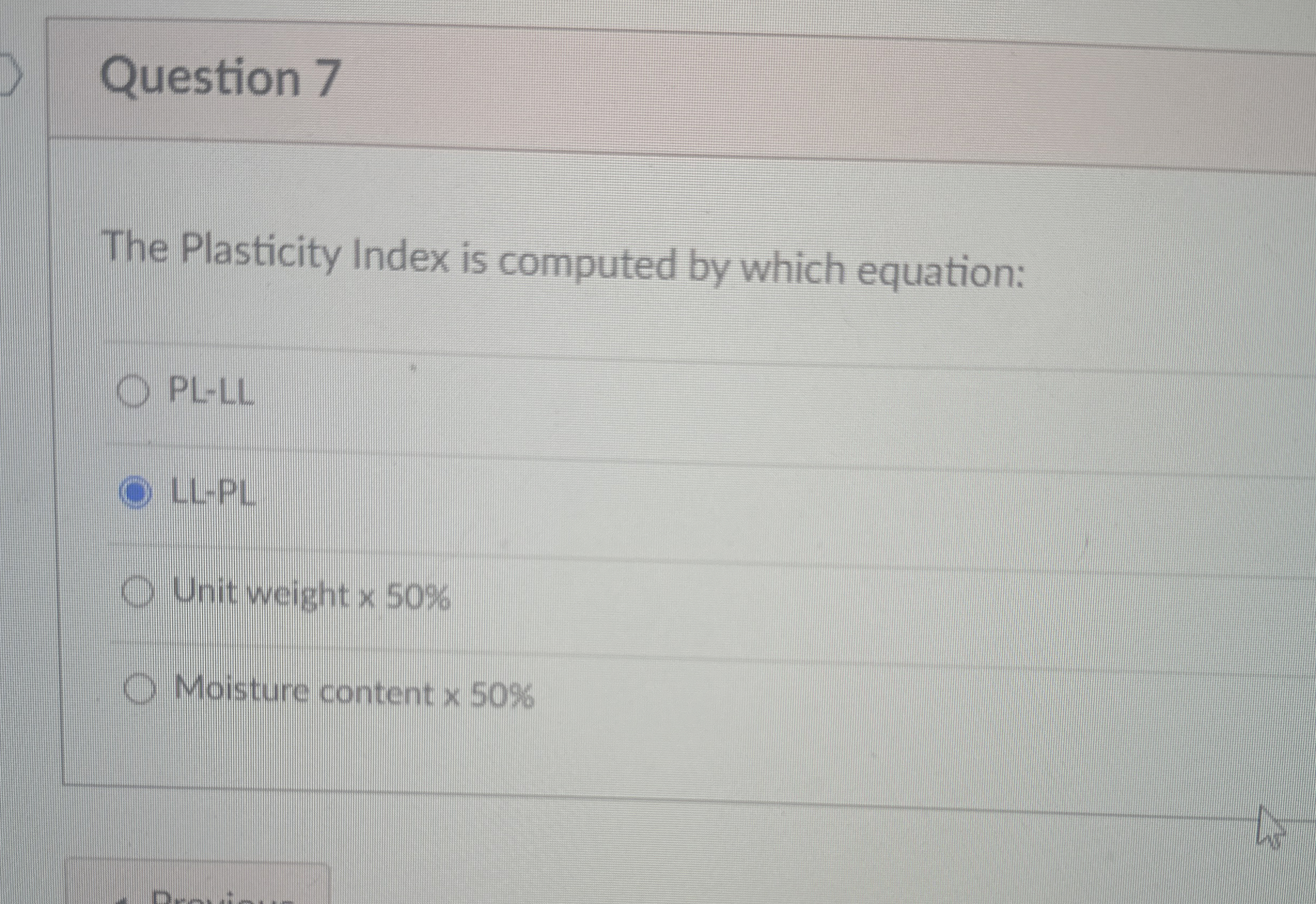 Question 7 The Plasticity Index is computed by