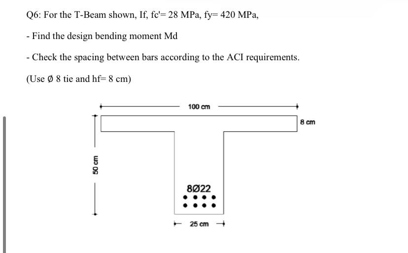 Q 6 : For the T - Beam shown, If , f c ' = 2 8