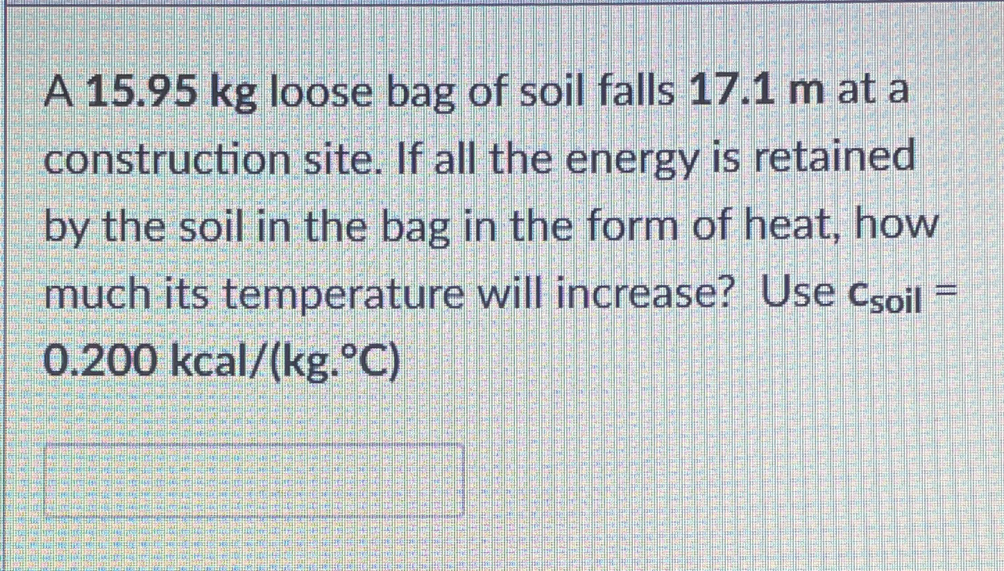 A 1 5 . 9 5 k g loose bag of soil falls 1 7 . 1 m