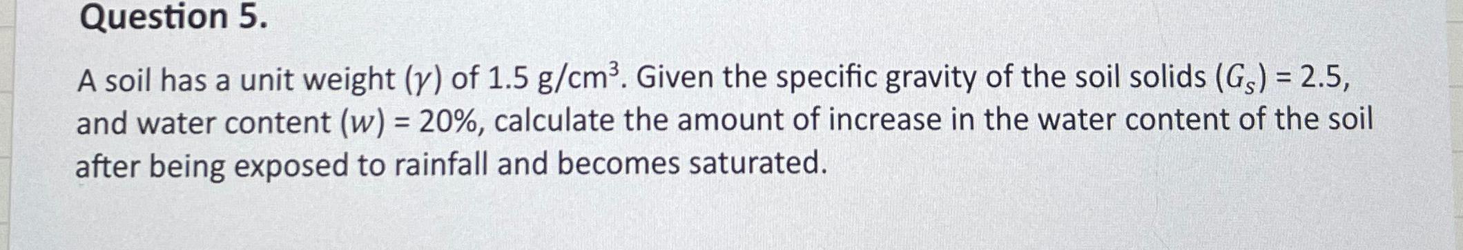 Question 5 . A soil has a unit weight ( ) of 1 .