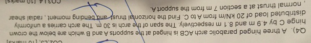 Q 4 ) . A three hinged parabolic arch ACB is