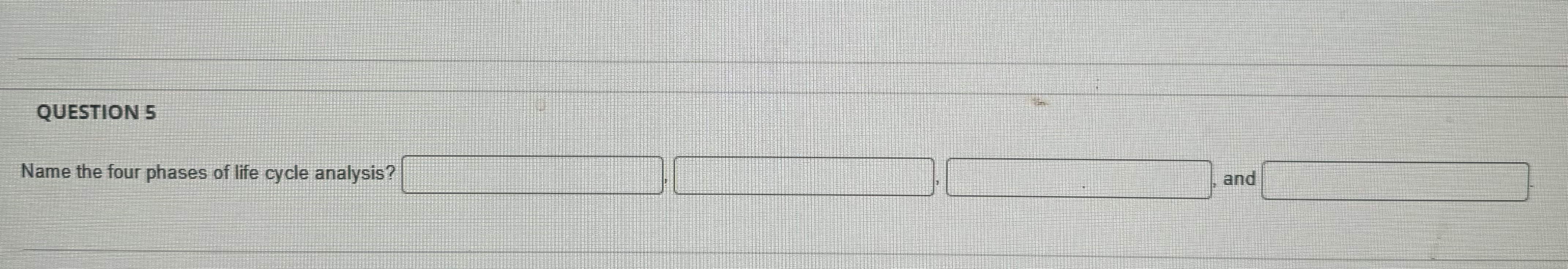 QUESTION 5 Name the four phases of life cycle