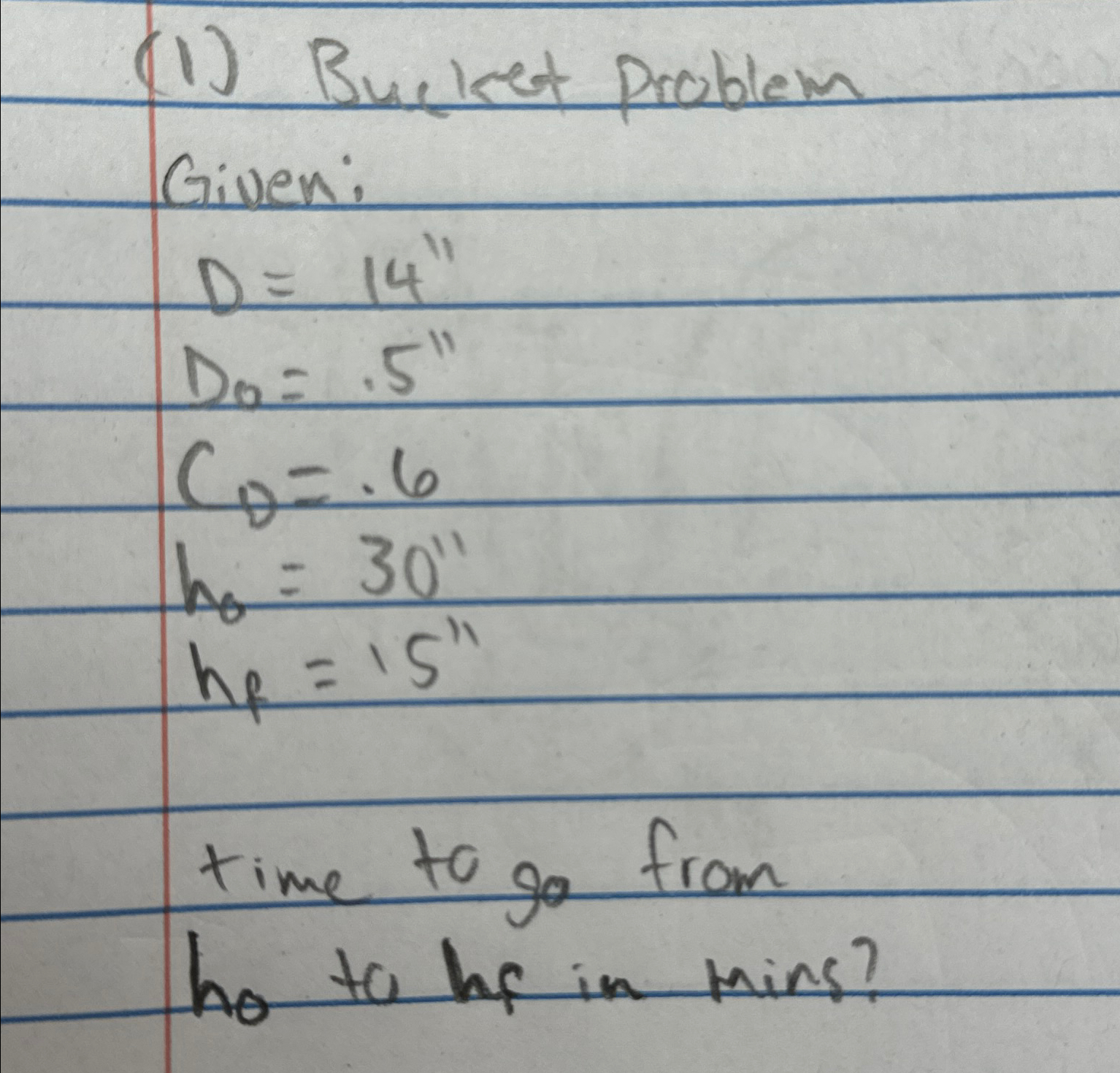 ( 1 ) Bucket problem Given: D = 1 4 ' ' D 0 = 5 '