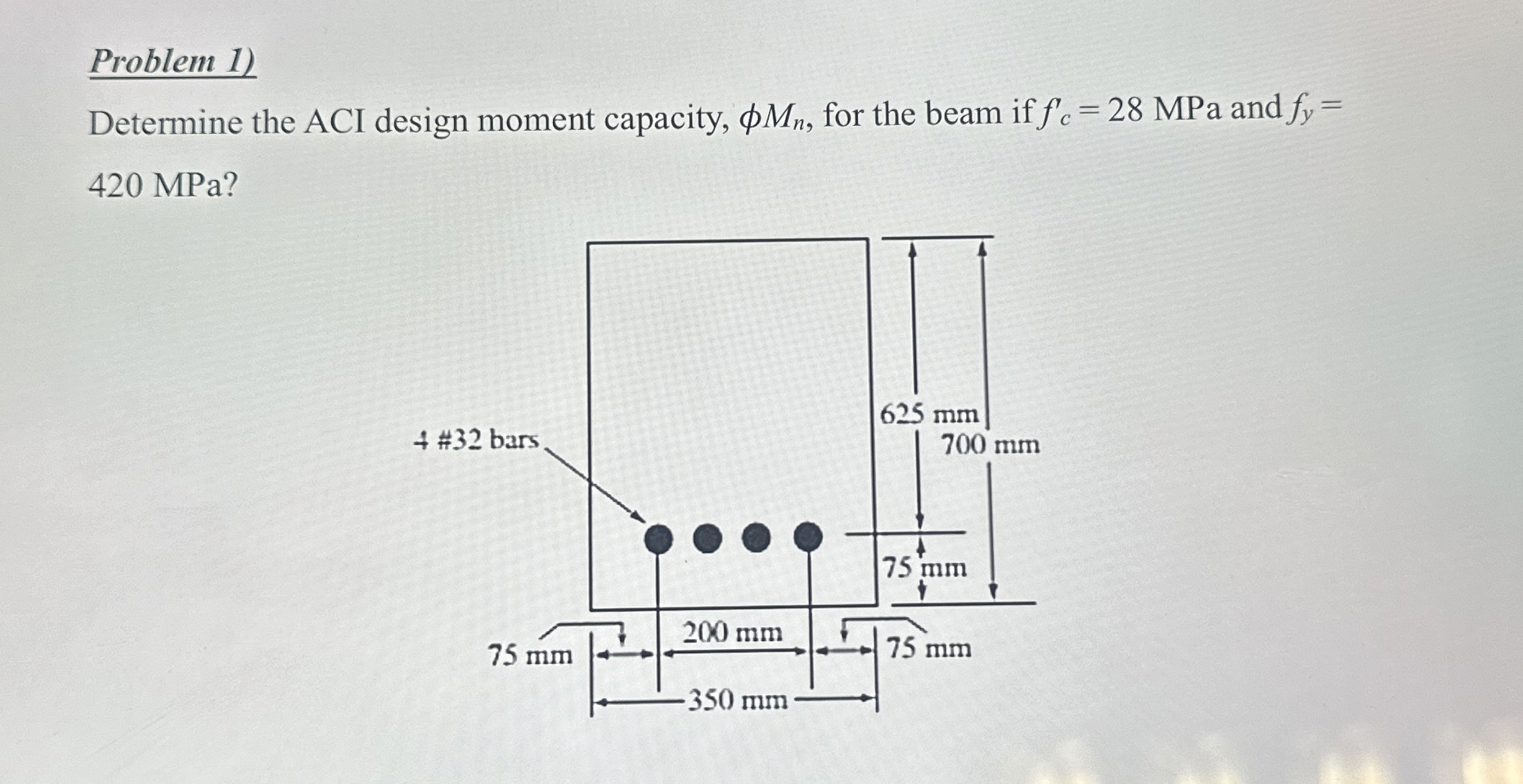 Problem 1 ) Determine the ACI design moment