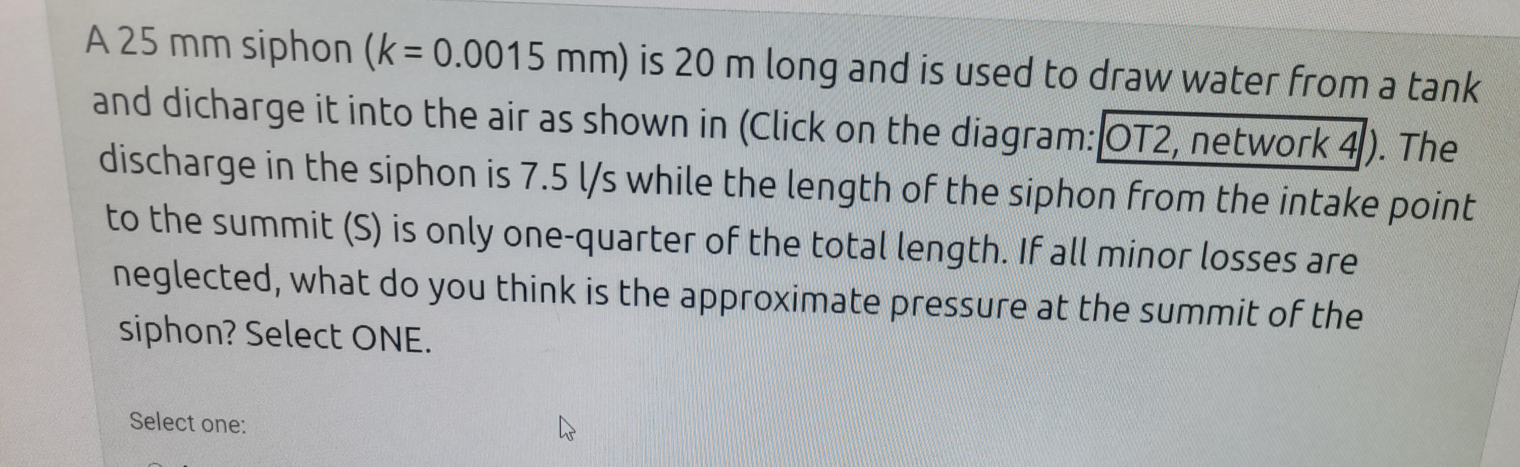 A 2 5 m m siphon ( k = 0 . 0 0 1 5 m m ) is 2 0 m