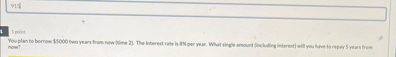 9 1 5 1 point You plan to borrow $ 5 0 0 0 two