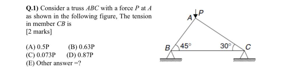 Q . 1 ) Consider a truss \ ( A B C \ ) with a