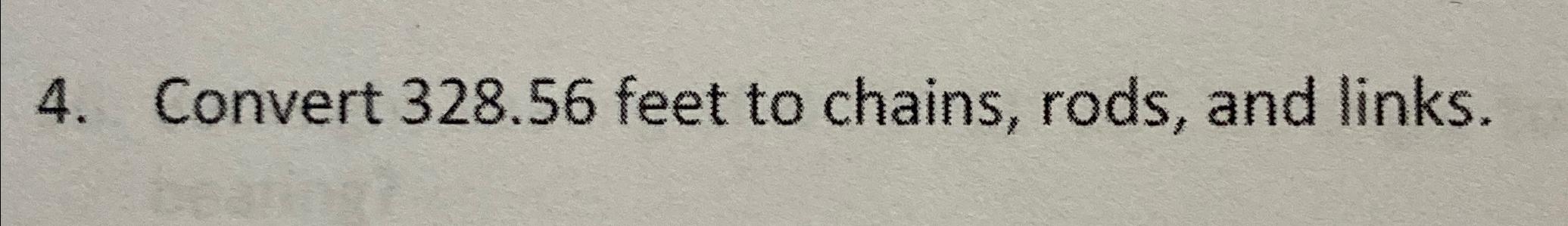 Convert 3 2 8 . 5 6 feet to chains, rods, and