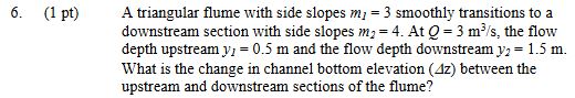 ( 1 pt ) A triangular flume with side slopes m l
