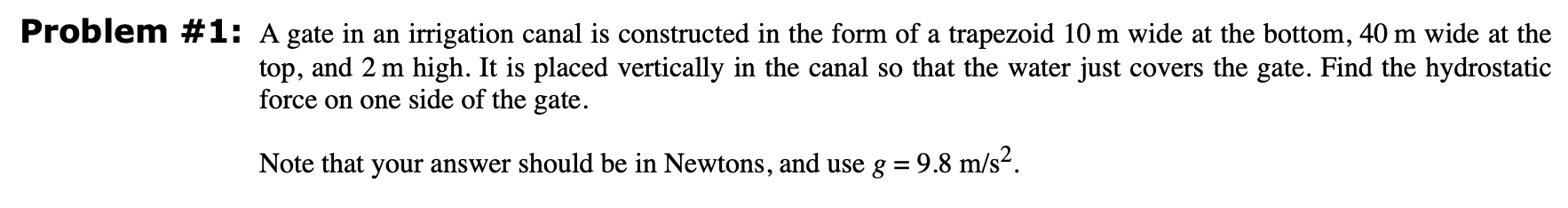 Problem # 1 : A gate in an irrigation canal is