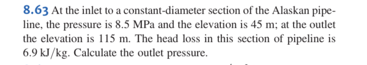 8 . 6 3 At the inlet to a constant - diameter