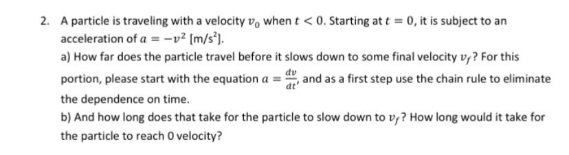 A particle is traveling with a velocity v 0 when