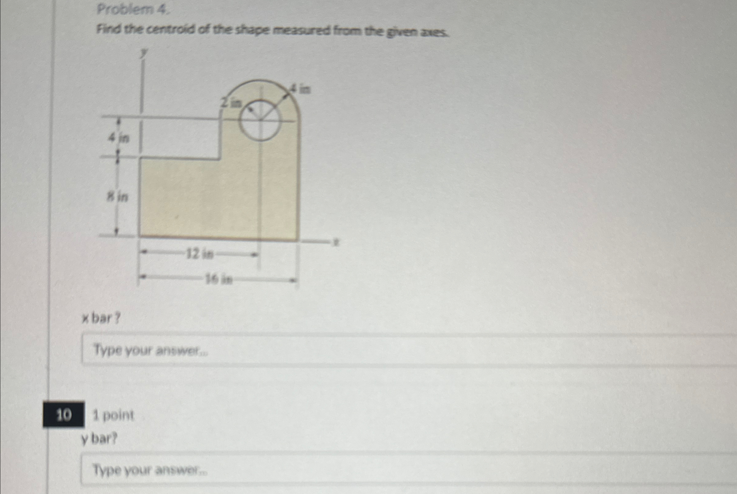 Problem 4 . Find the centroid of the shape