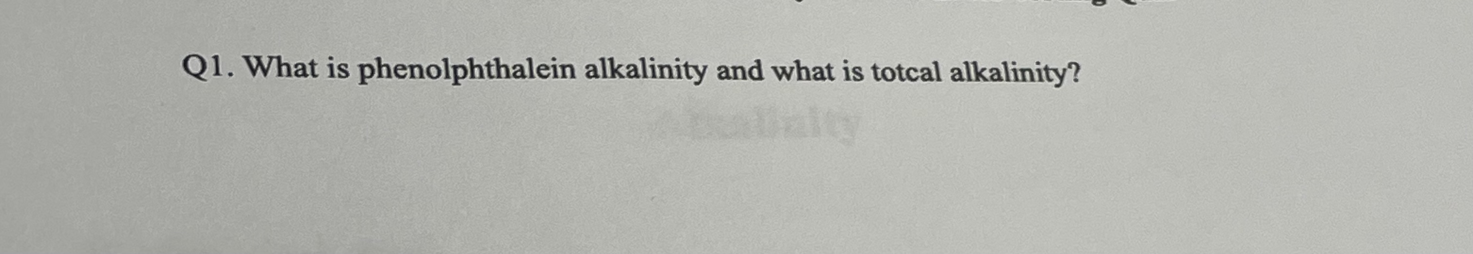 Q 1 . What is phenolphthalein alkalinity and what