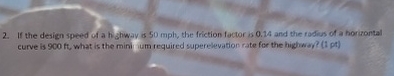 If the design speed of a highway is 5 0 mph , the