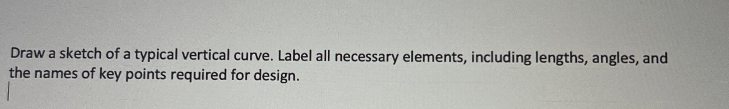 Draw a Hand sketch of a typical vertical curve.