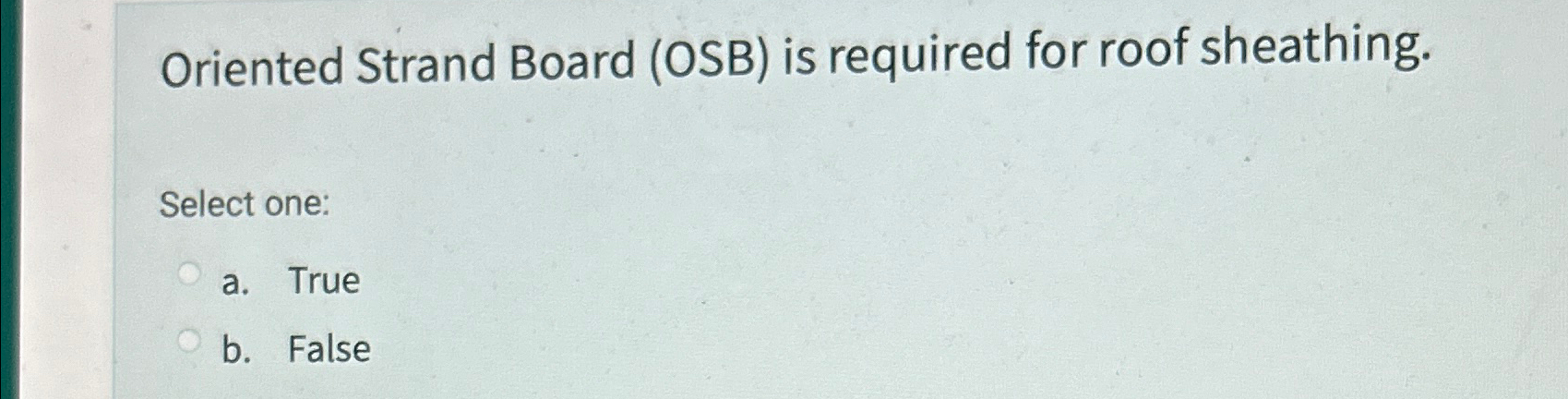Oriented Strand Board ( OSB ) is required for