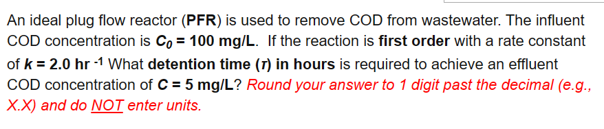 An ideal plug flow reactor ( PFR ) is used to