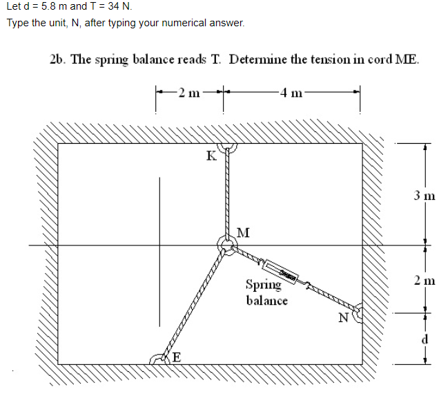 Let d = 5 . 8 m and T = 3 4 N . Type the unit, N