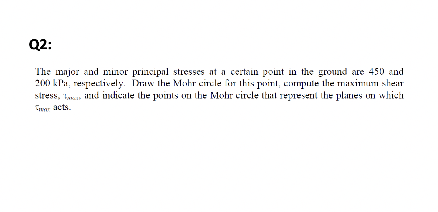 Q 2 : The major and minor principal stresses at a