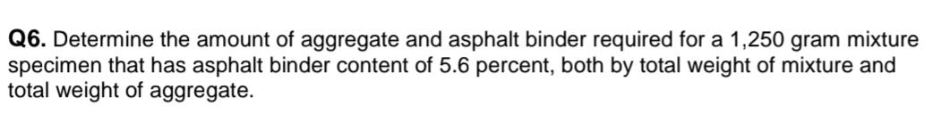 Q 6 . Determine the amount of aggregate and