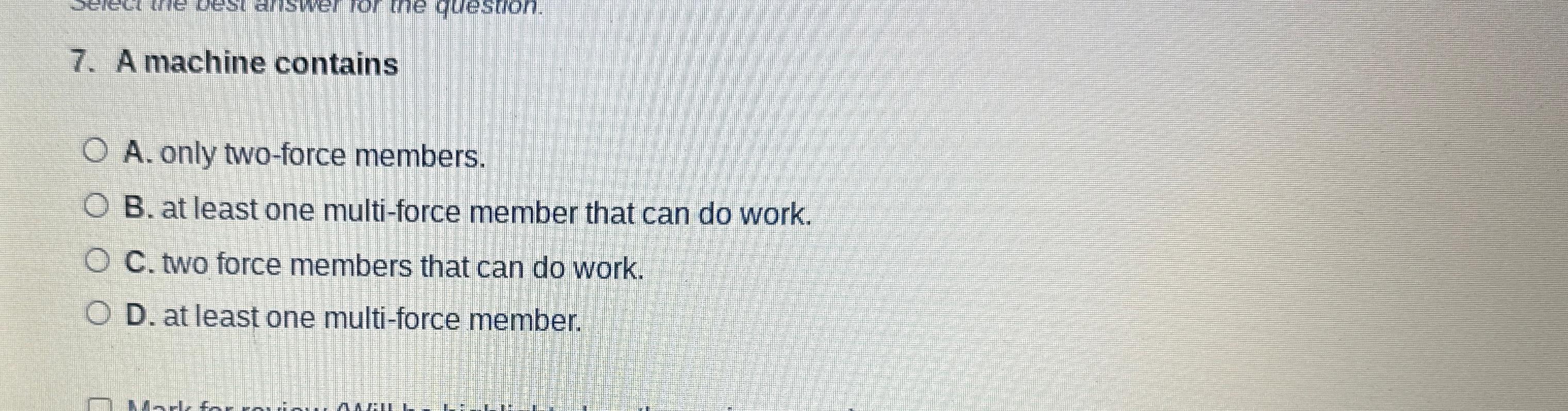 A machine contains A . only two - force members.