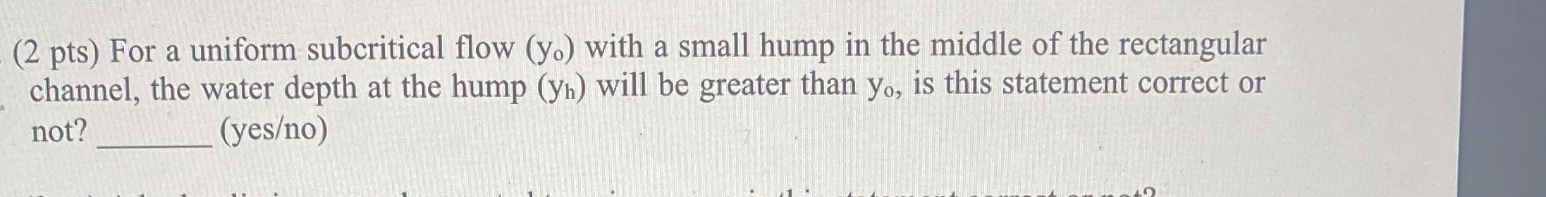 ( 2 pts ) For a uniform subcritical flow ( y o )