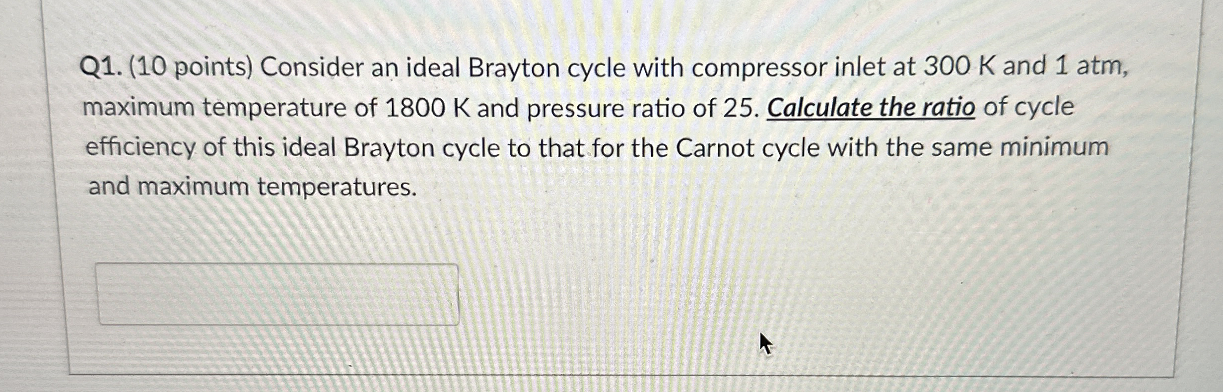 Q 1 . ( 1 0 points ) Consider an ideal Brayton