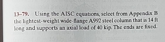 1 3 - 7 9 . Using the AISC equations, select from