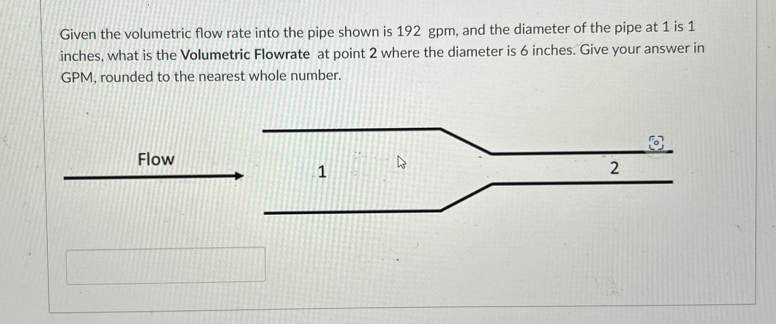 Given the volumetric flow rate into the pipe