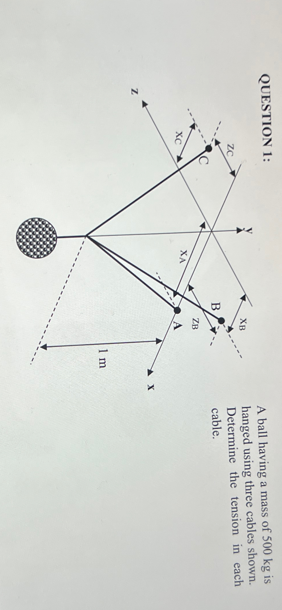 QUESTION 1 : A ball having a mass of 5 0 0 k g is
