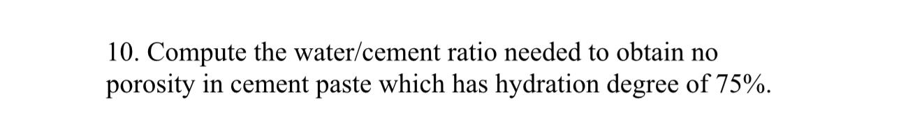 Compute the water / cement ratio needed to obtain