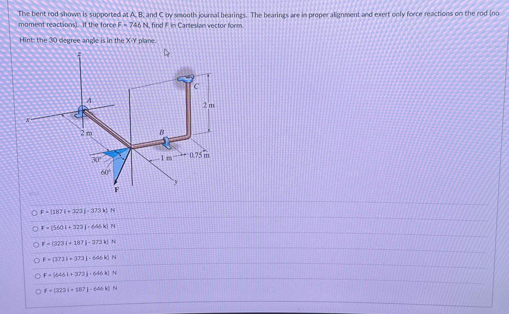 The bent rod shown is supported at A , B , and C
