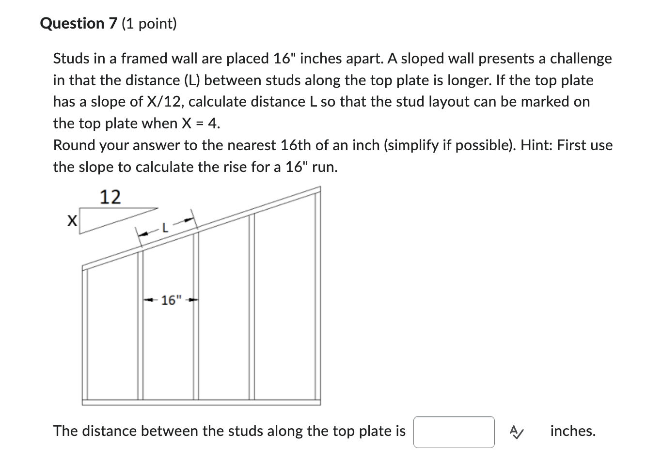 Question 7 ( 1 point ) Studs in a framed wall are