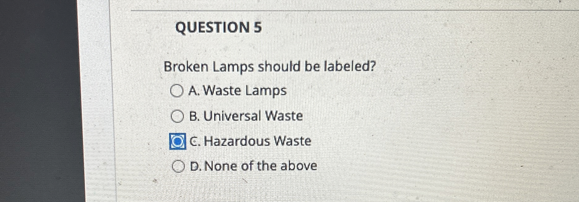 QUESTION 5 Broken Lamps should be labeled? A .