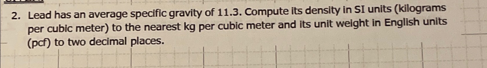Lead has an average specific gravity of 1 1 . 3 .