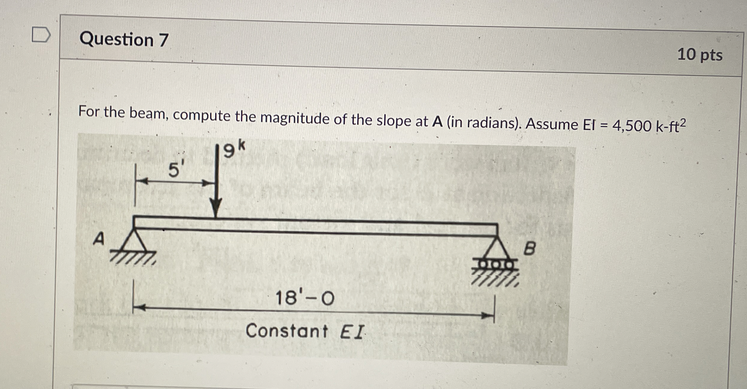 Question 7 1 0 pts For the beam, compute the