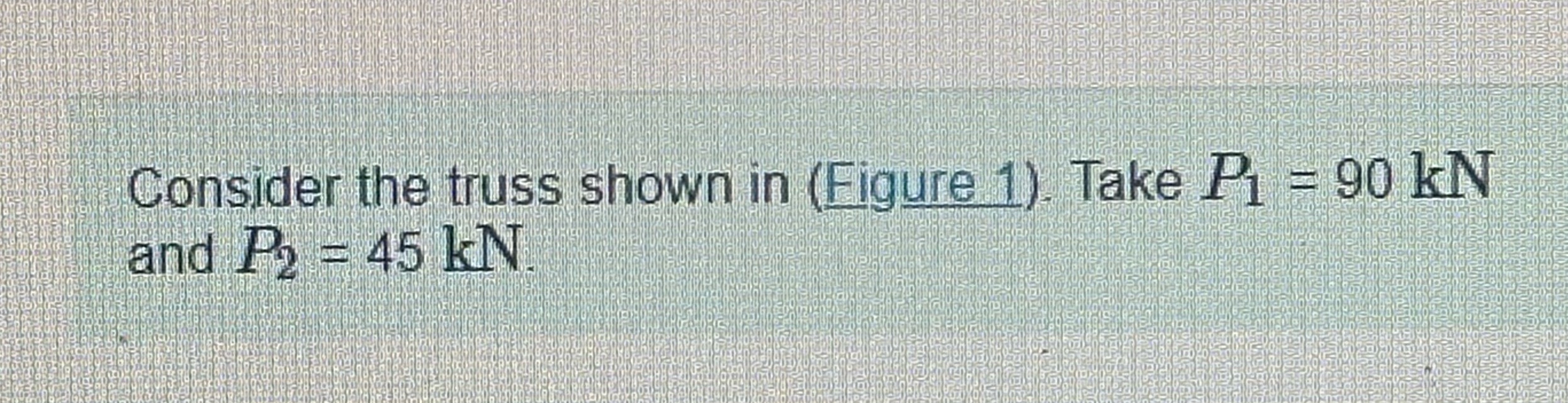 Consider the truss shown in ( Figure 1 ) . Take P