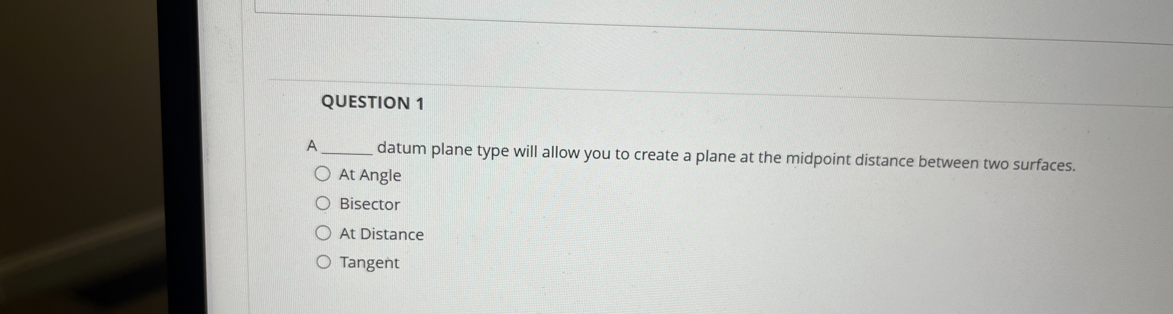 QUESTION 1 A datum plane type will allow you to