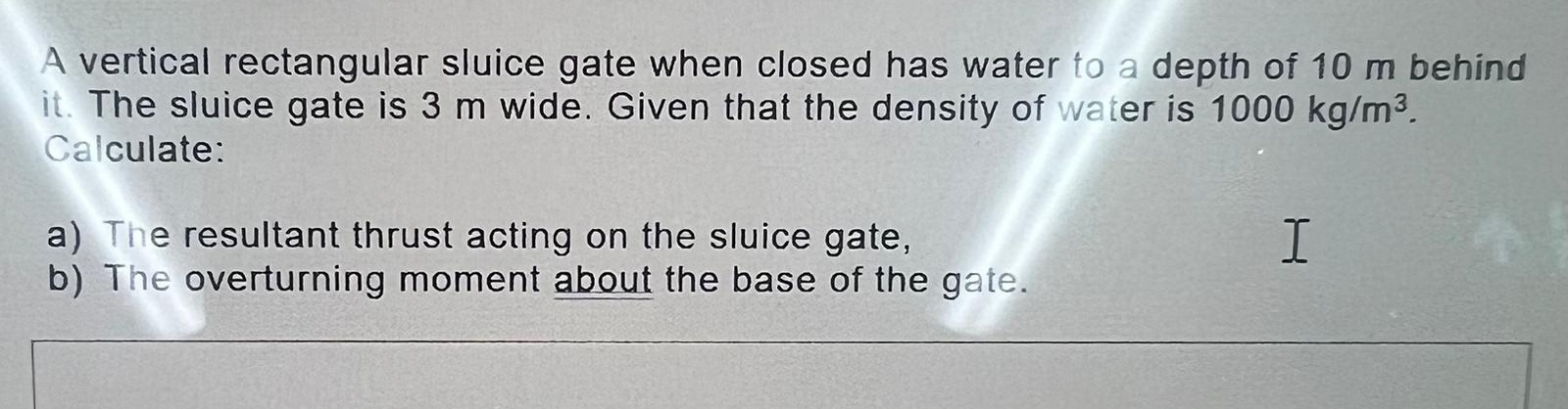 A vertical rectangular sluice gate when closed