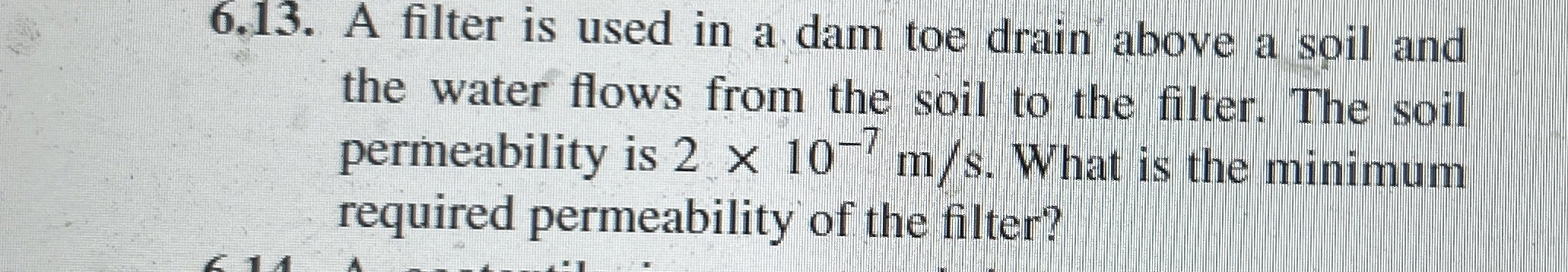 6 . 1 3 . A filter is used in a dam toe drain