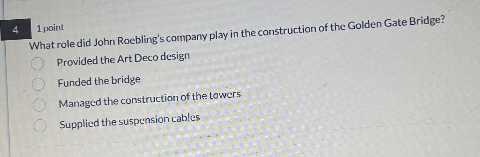 4 1 point What role did John Roebling's company