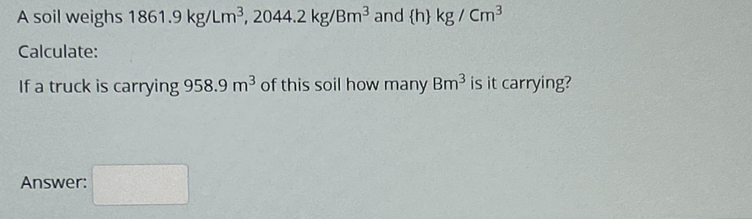 A soil weighs 1 8 6 1 . 9 k g L m 3 , 2 0 4 4 . 2