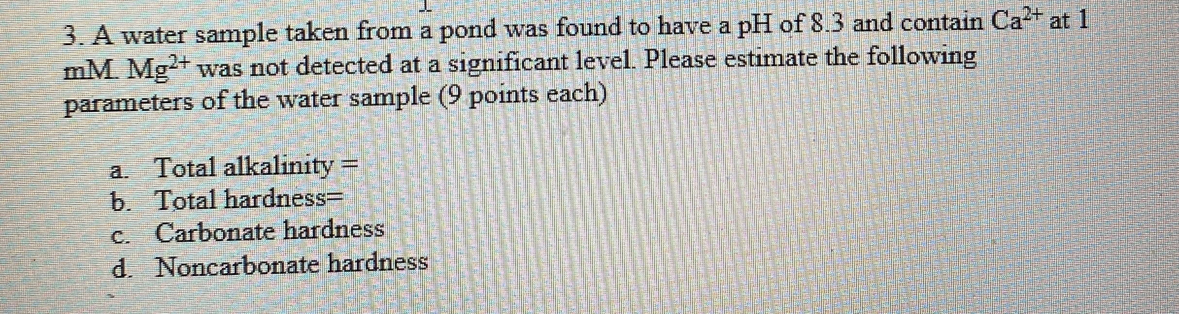 A water sample taken from a pond was found to