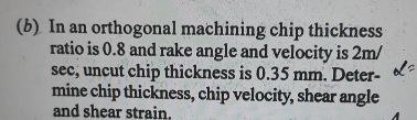 ( b ) In an orthogonal machining chip thickness