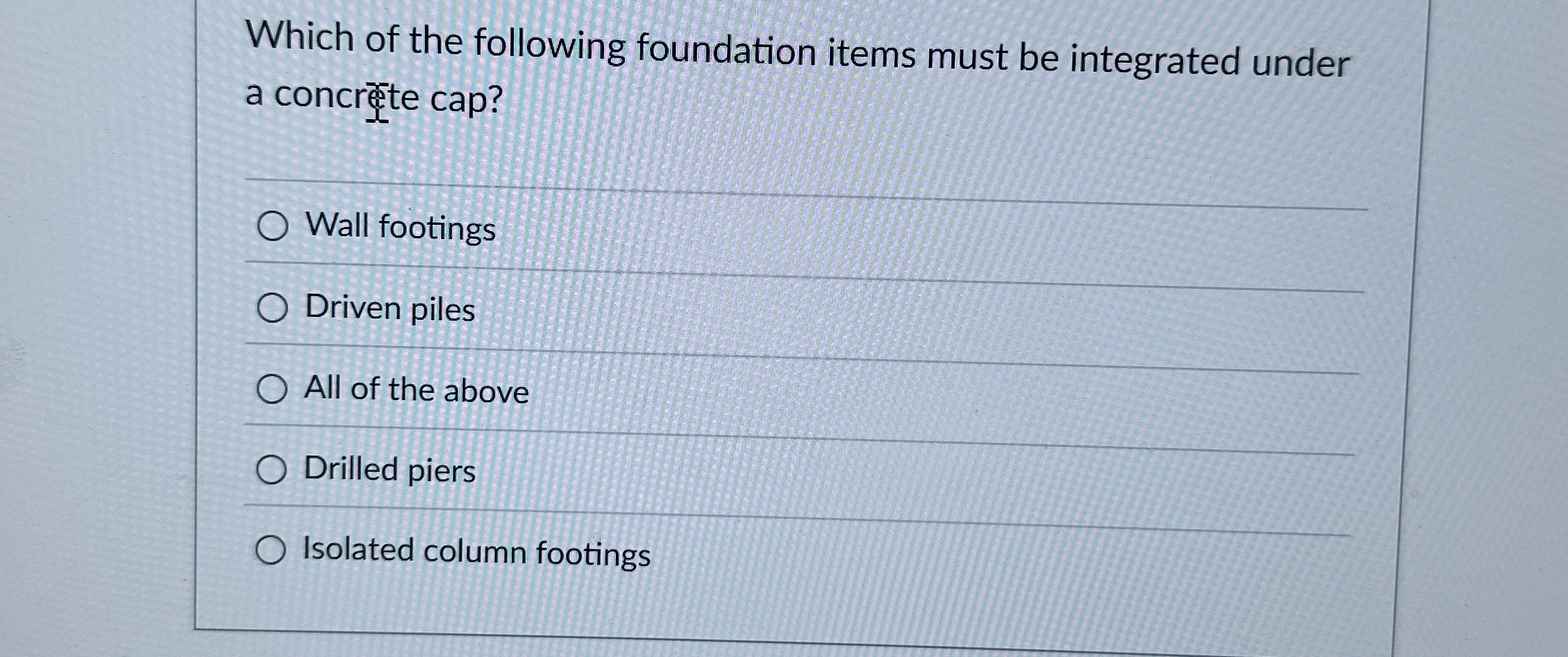 Which of the following foundation items must be