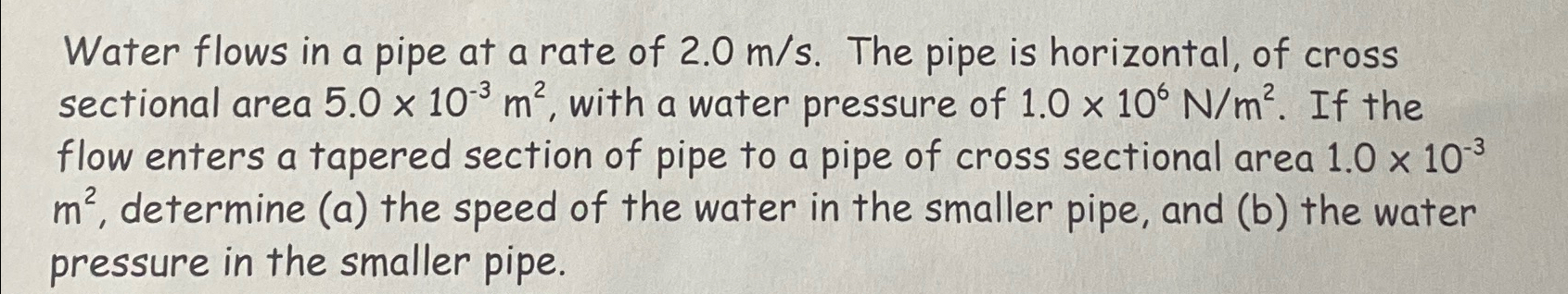 Water flows in a pipe at a rate of 2 . 0 m s .
