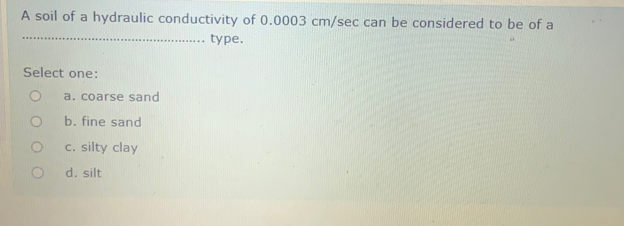 A soil of a hydraulic conductivity of 0 . 0 0 0 3