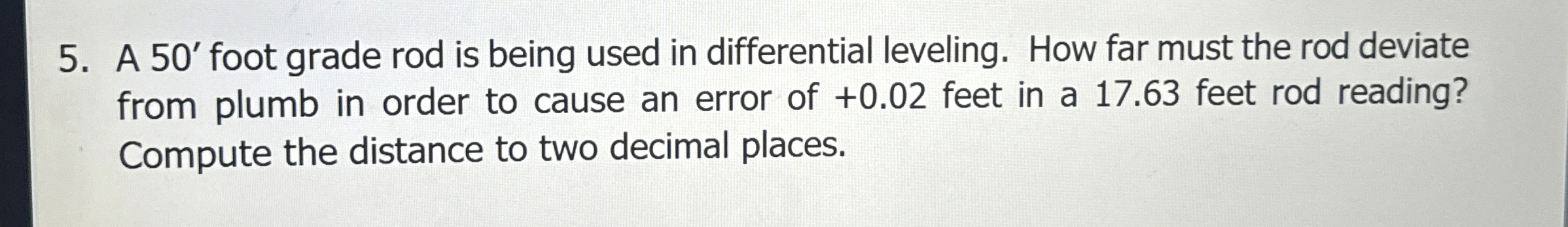 A 5 0 ' foot grade rod is being used in
