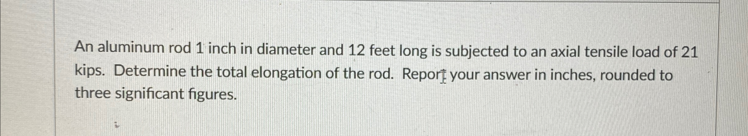 An aluminum rod 1 inch in diameter and 1 2 feet
